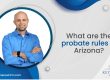 What Are The Probate Rules In Arizona